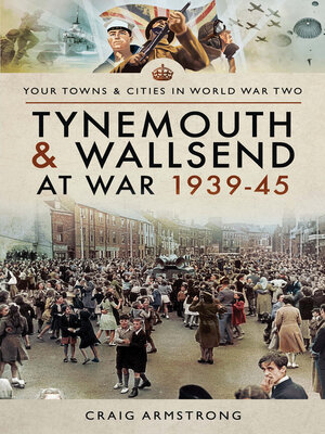 cover image of Tynemouth and Wallsend at War, 1939–45